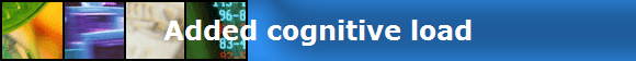 Added cognitive load
